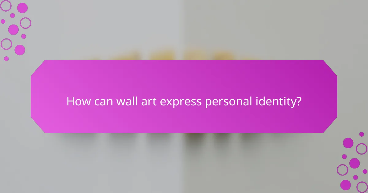 How can wall art express personal identity?