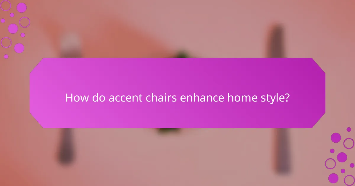 How do accent chairs enhance home style?