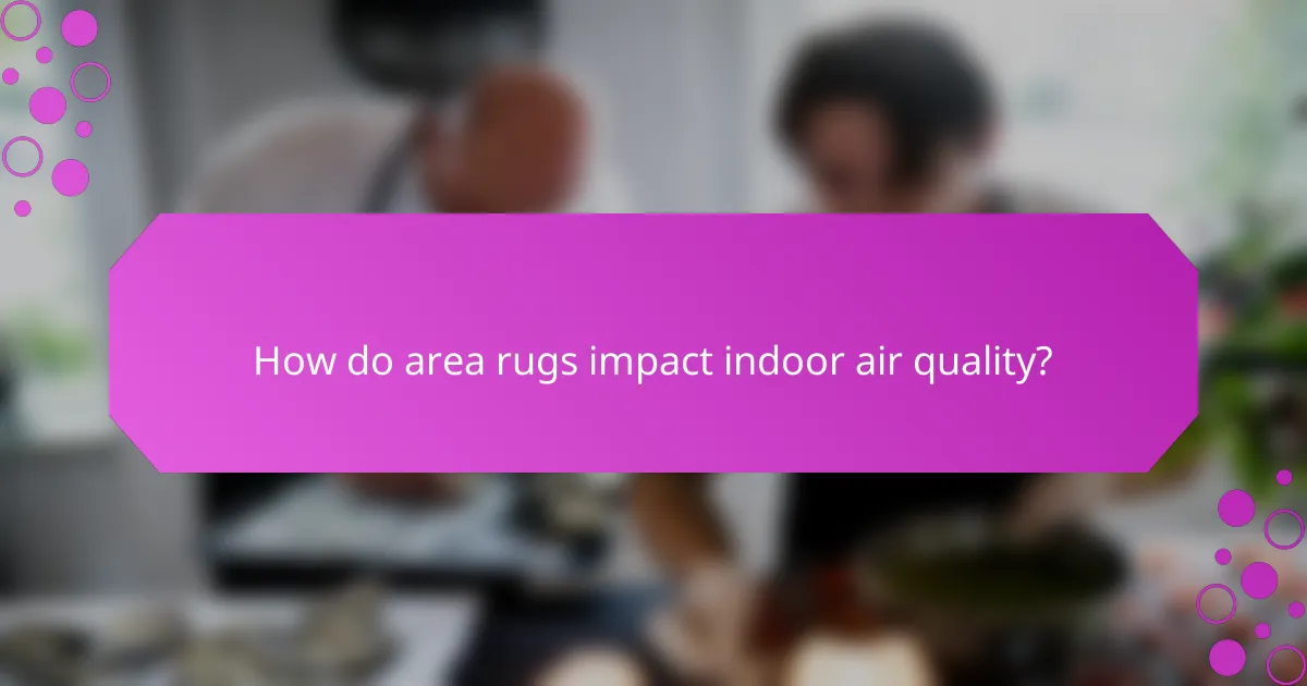 How do area rugs impact indoor air quality?
