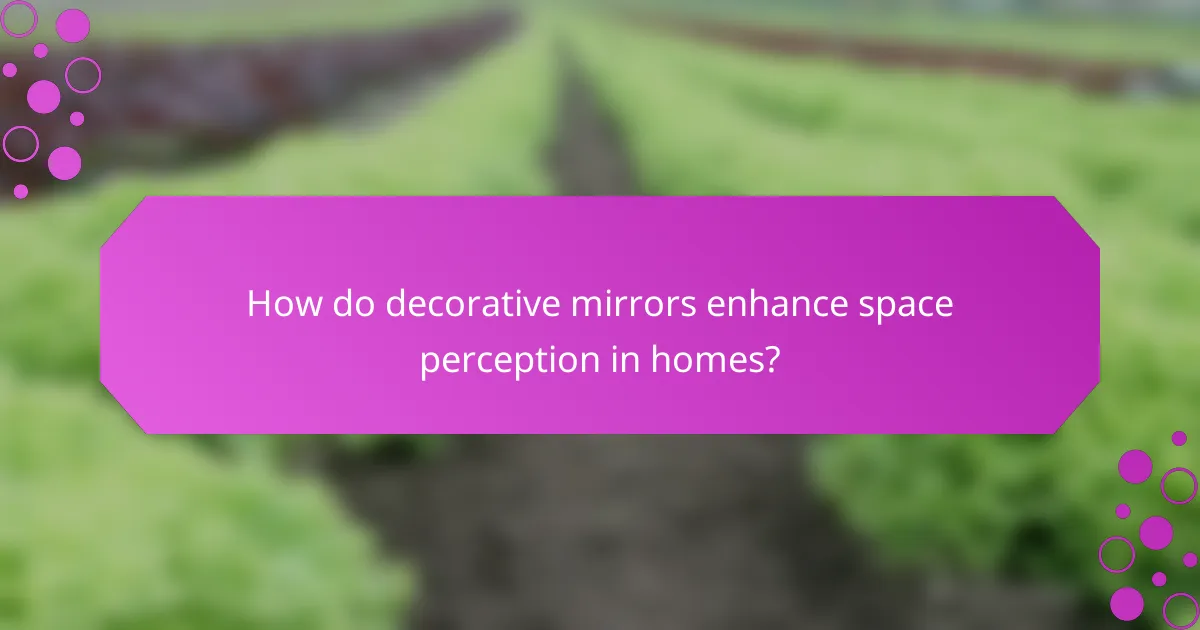 How do decorative mirrors enhance space perception in homes?