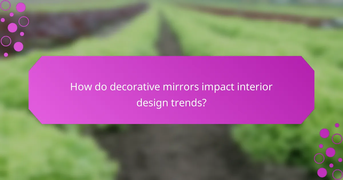 How do decorative mirrors impact interior design trends?