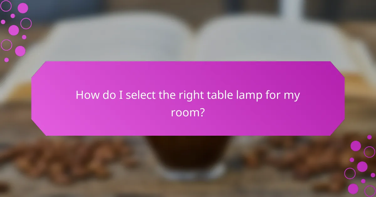 How do I select the right table lamp for my room?