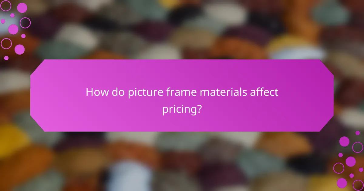 How do picture frame materials affect pricing?