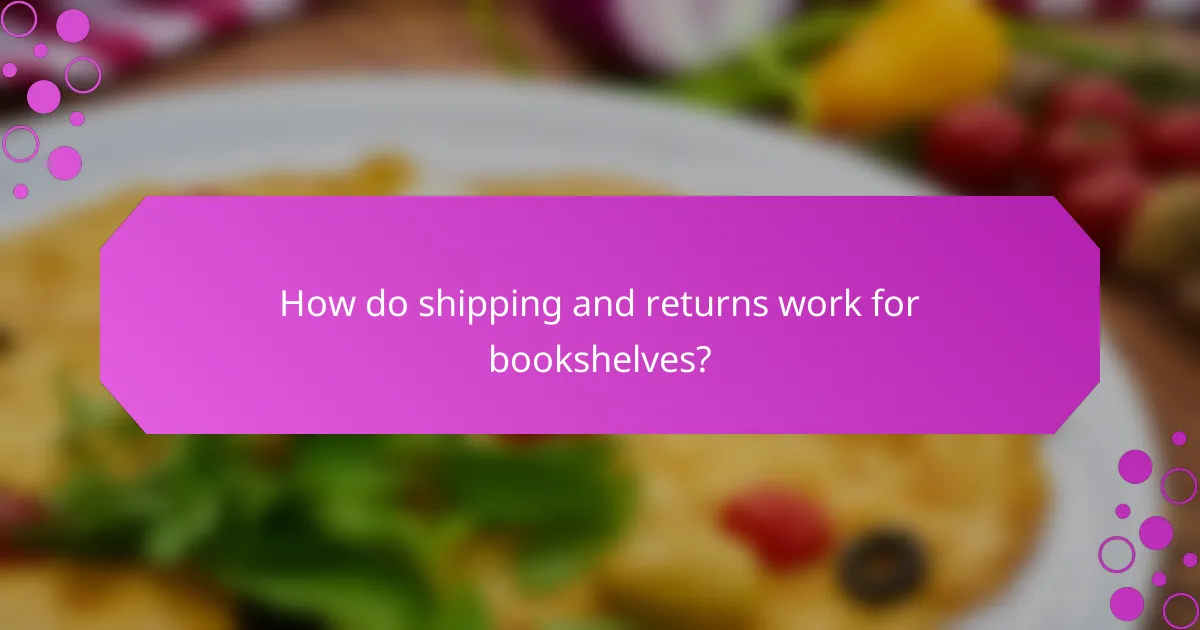 How do shipping and returns work for bookshelves?