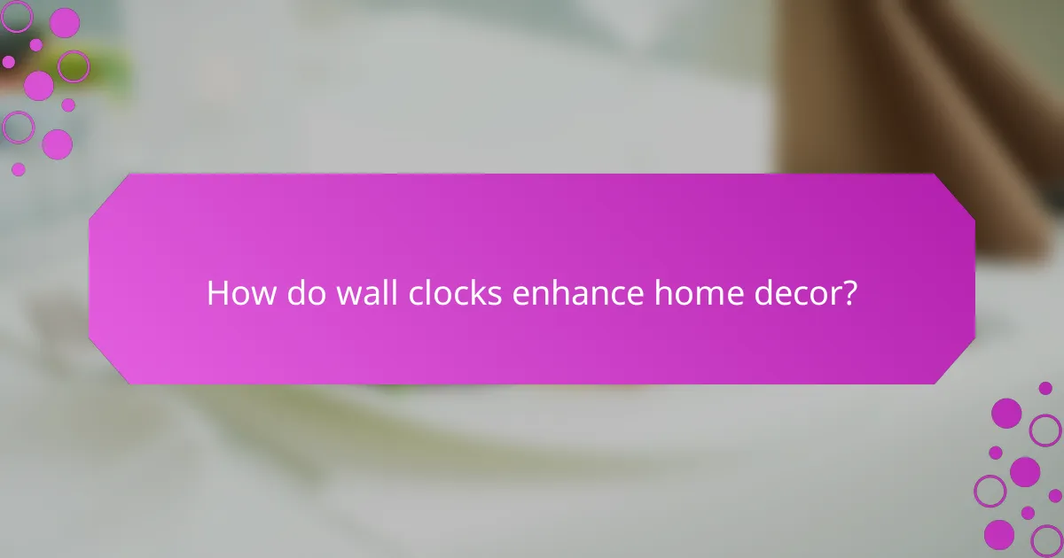 How do wall clocks enhance home decor?