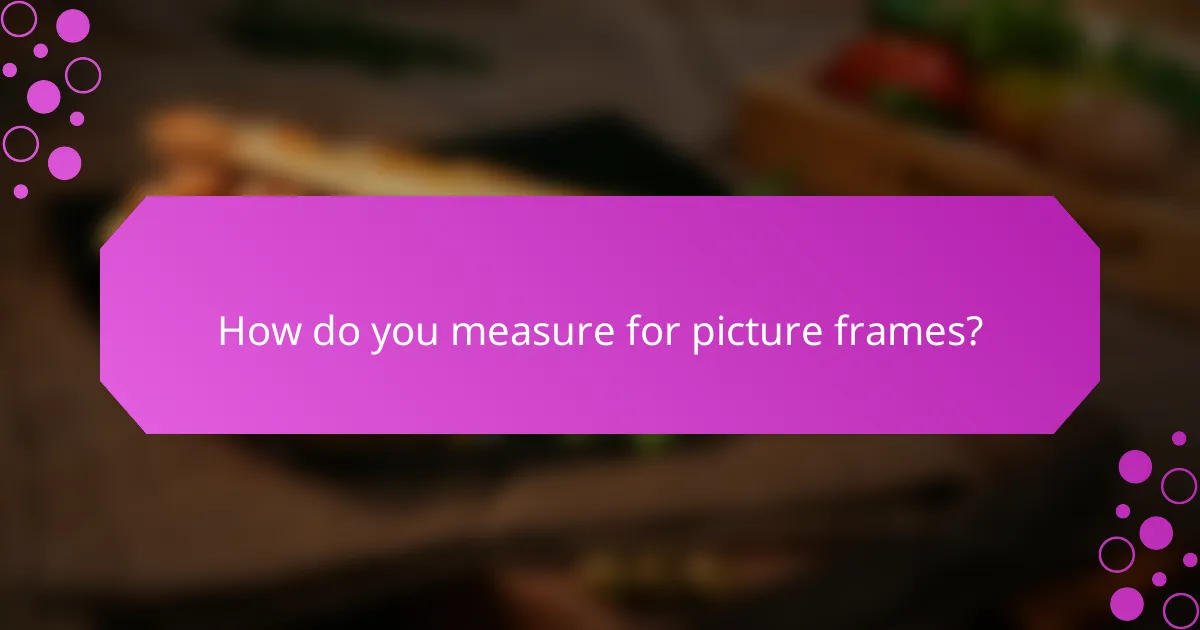 How do you measure for picture frames?