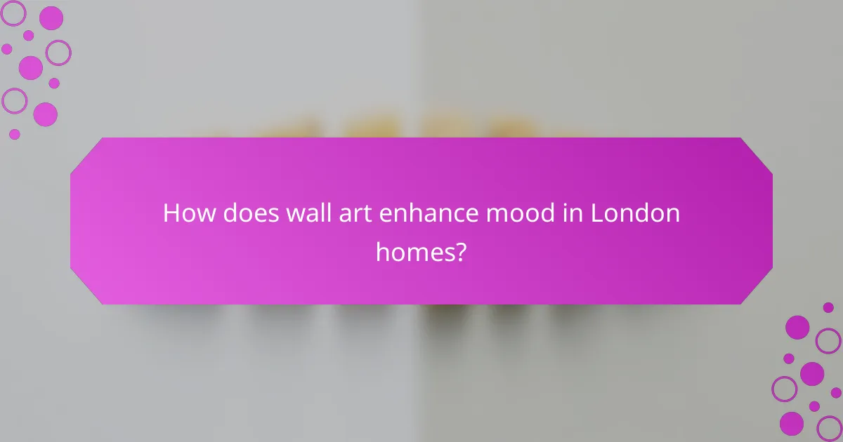 How does wall art enhance mood in London homes?