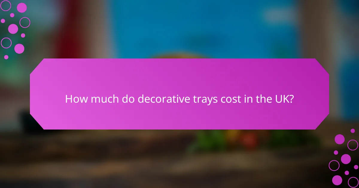 How much do decorative trays cost in the UK?