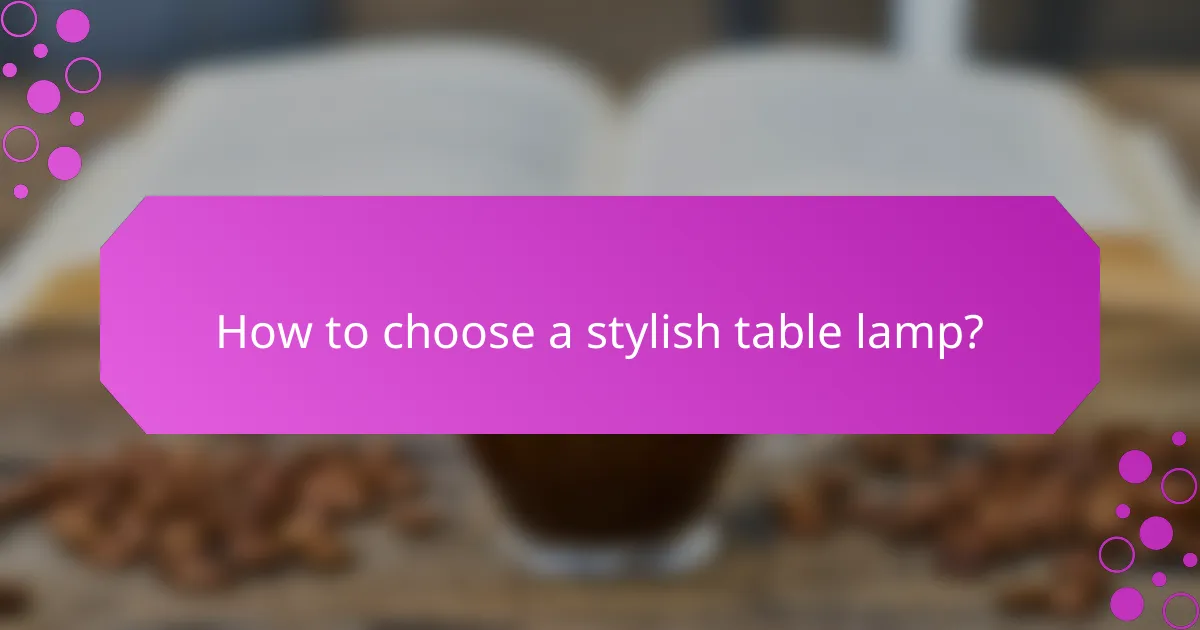 How to choose a stylish table lamp?