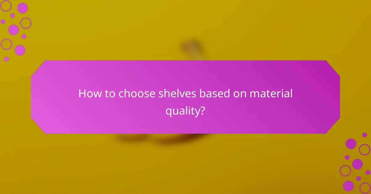 How to choose shelves based on material quality?