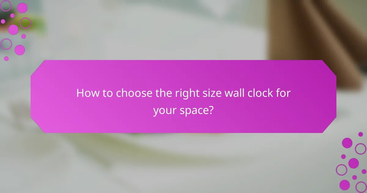 How to choose the right size wall clock for your space?