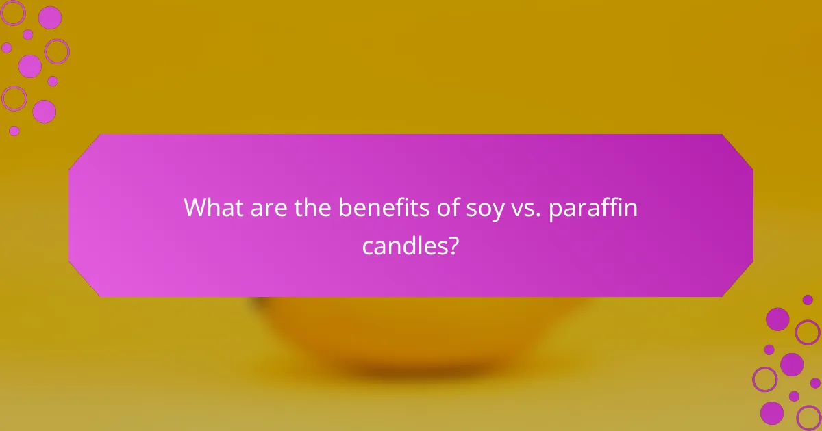 What are the benefits of soy vs. paraffin candles?