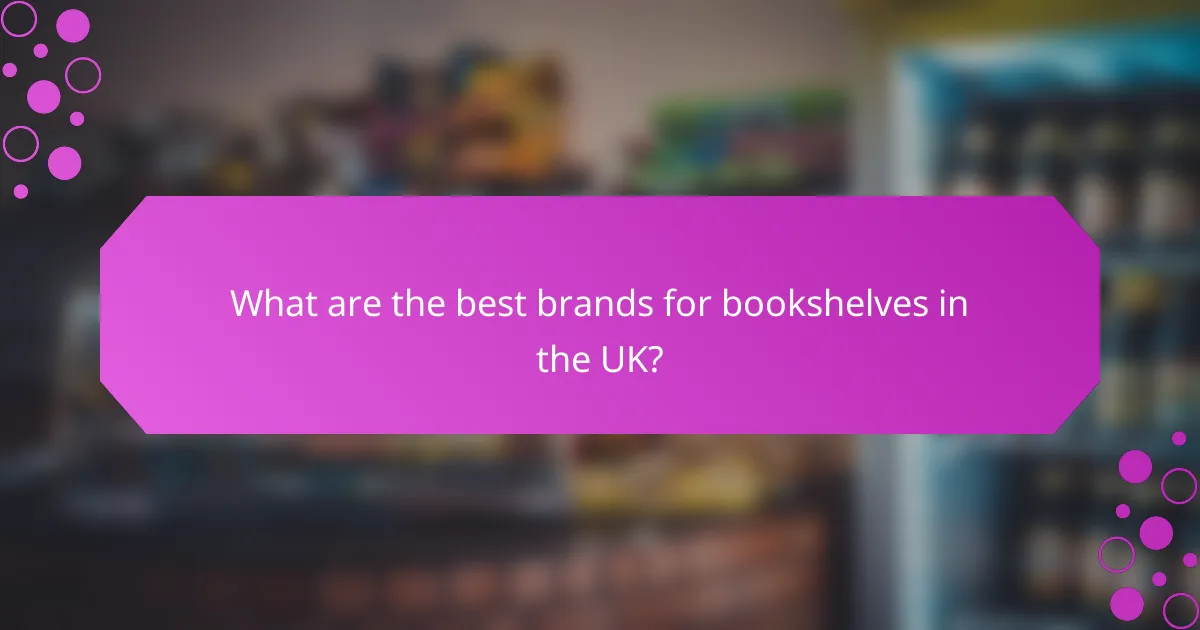 What are the best brands for bookshelves in the UK?