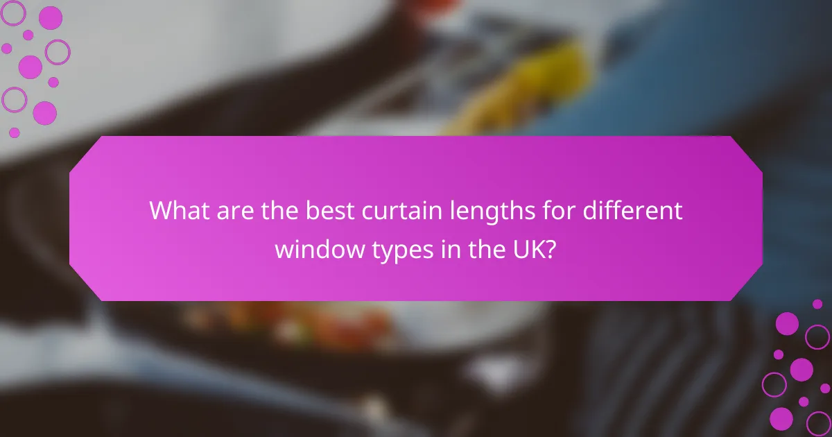 What are the best curtain lengths for different window types in the UK?