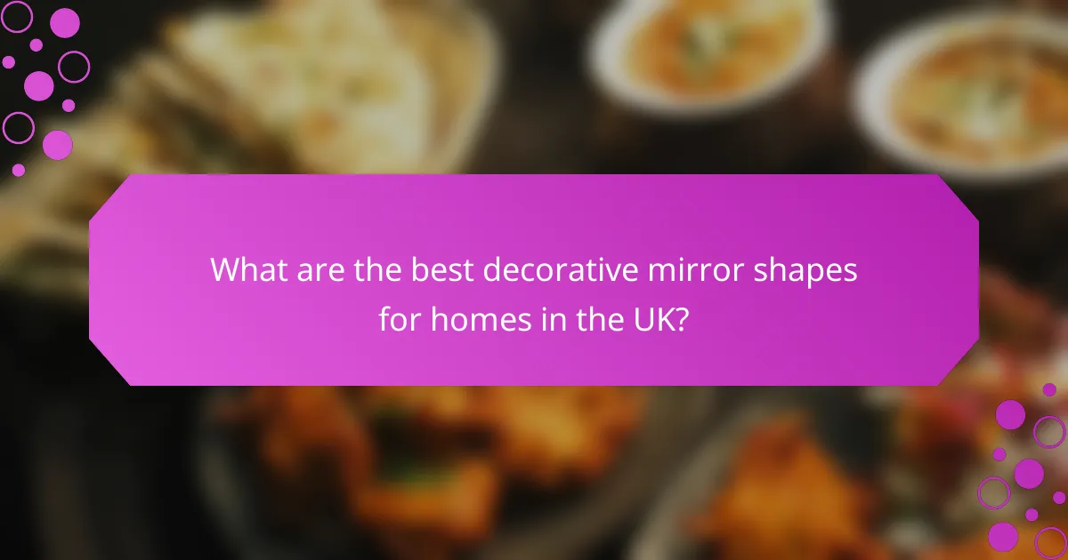 What are the best decorative mirror shapes for homes in the UK?