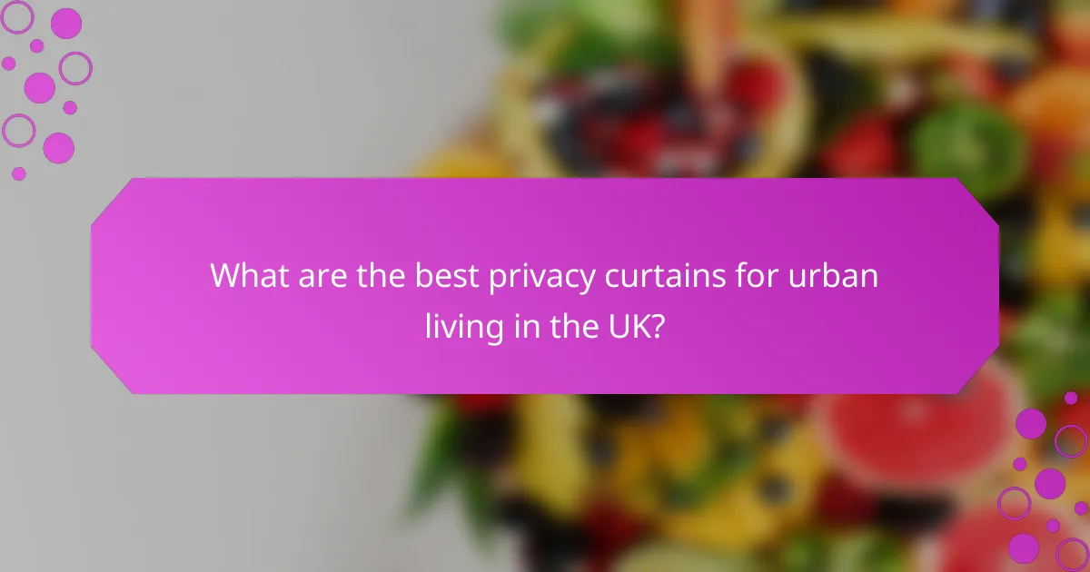 What are the best privacy curtains for urban living in the UK?