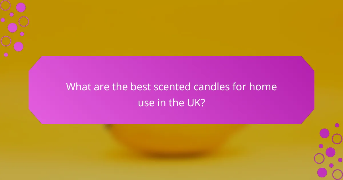 What are the best scented candles for home use in the UK?