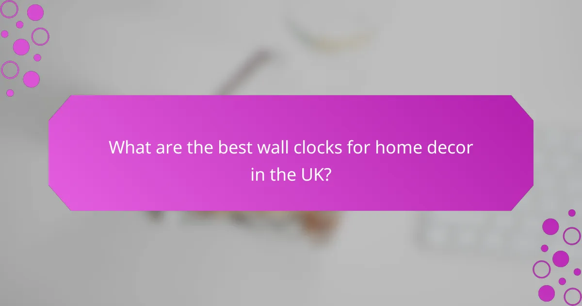 What are the best wall clocks for home decor in the UK?