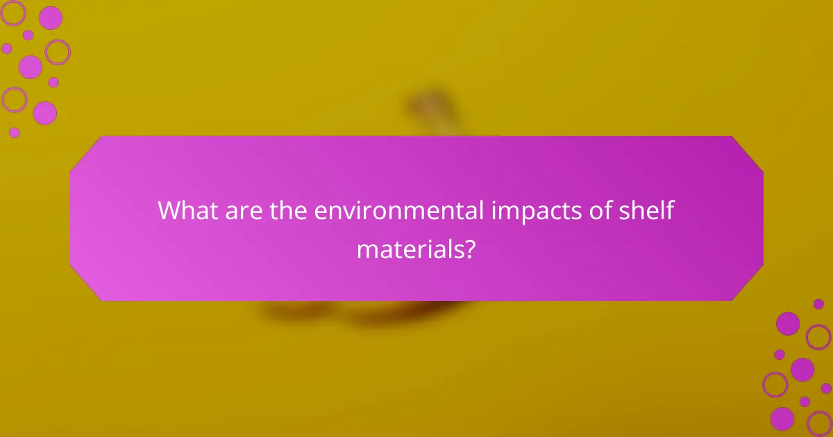 What are the environmental impacts of shelf materials?