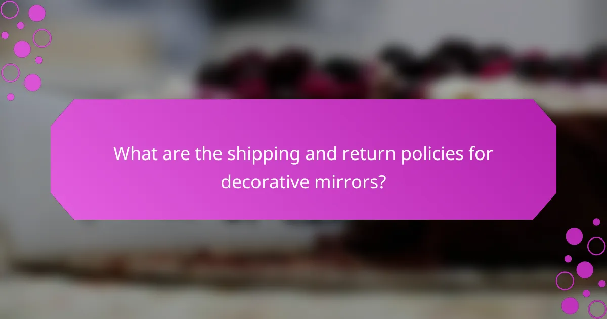 What are the shipping and return policies for decorative mirrors?