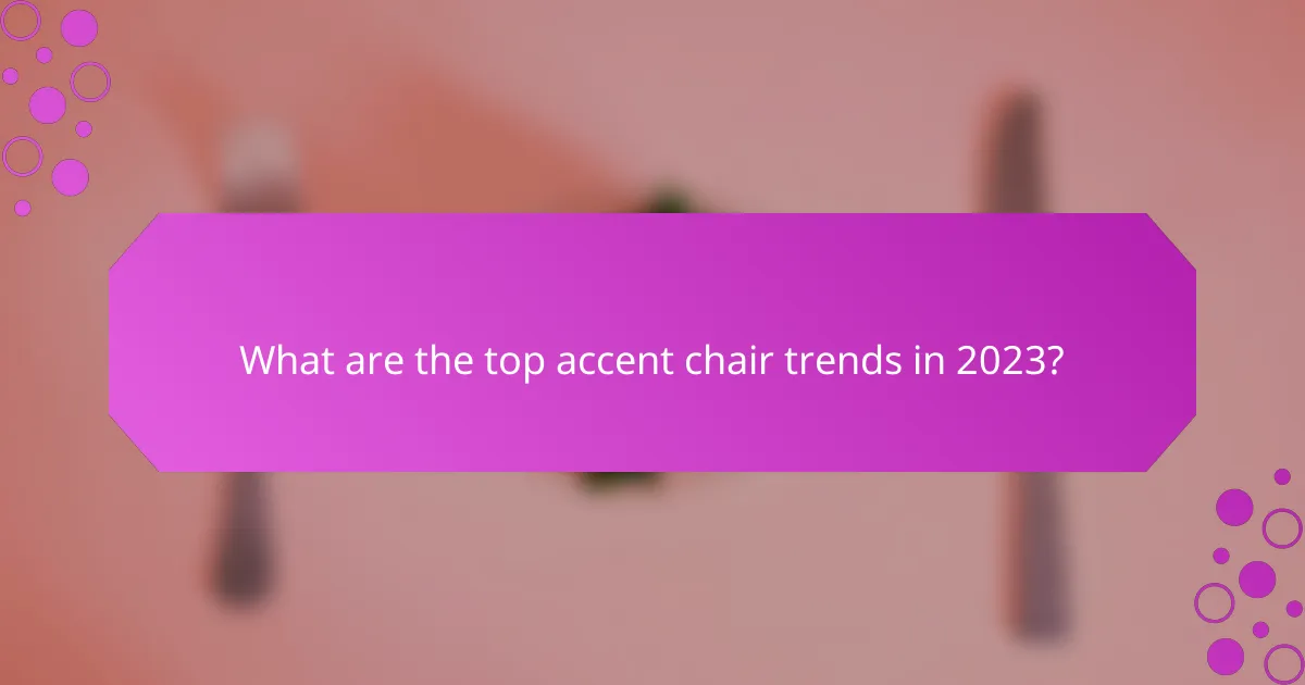 What are the top accent chair trends in 2023?