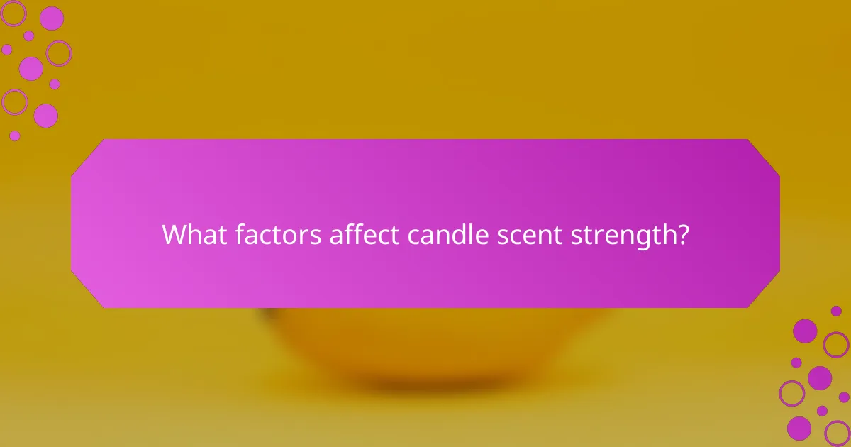 What factors affect candle scent strength?
