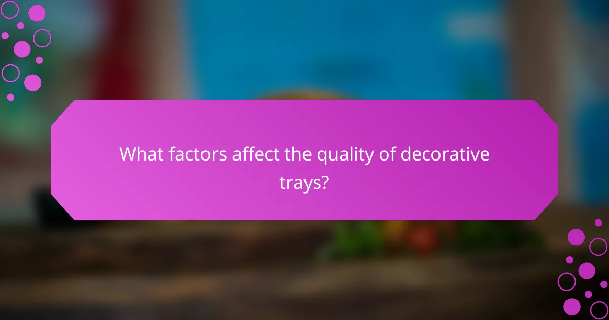 What factors affect the quality of decorative trays?