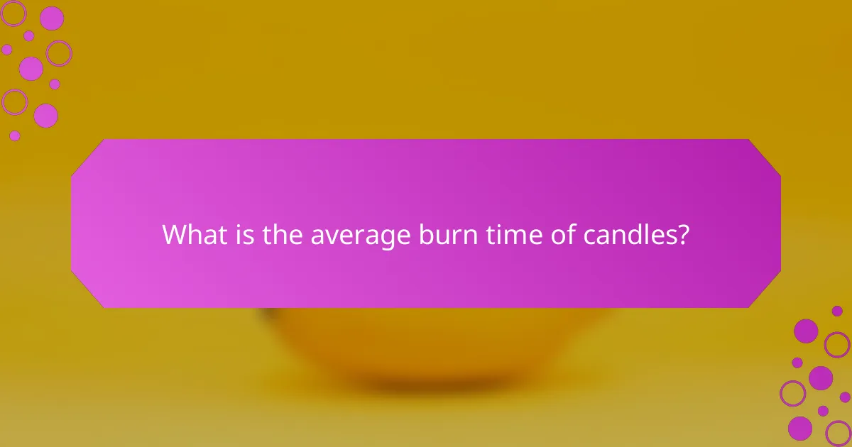 What is the average burn time of candles?