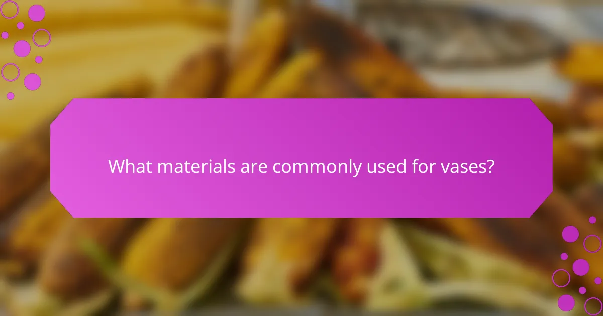 What materials are commonly used for vases?