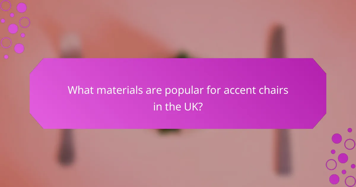 What materials are popular for accent chairs in the UK?