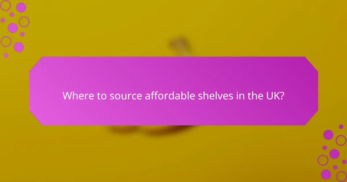 Where to source affordable shelves in the UK?