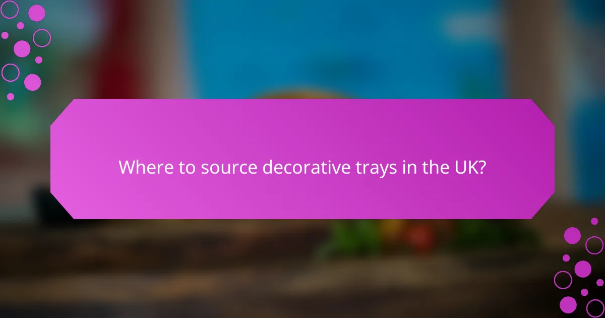 Where to source decorative trays in the UK?