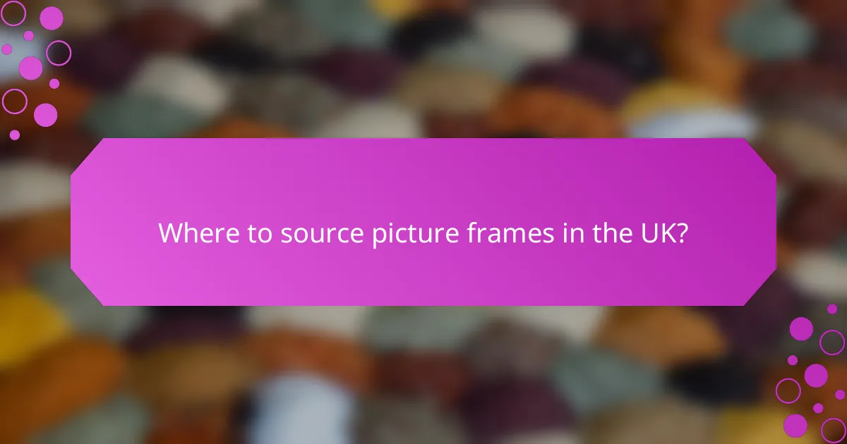 Where to source picture frames in the UK?