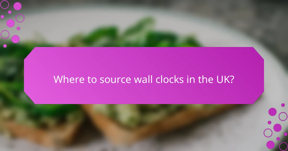 Where to source wall clocks in the UK?
