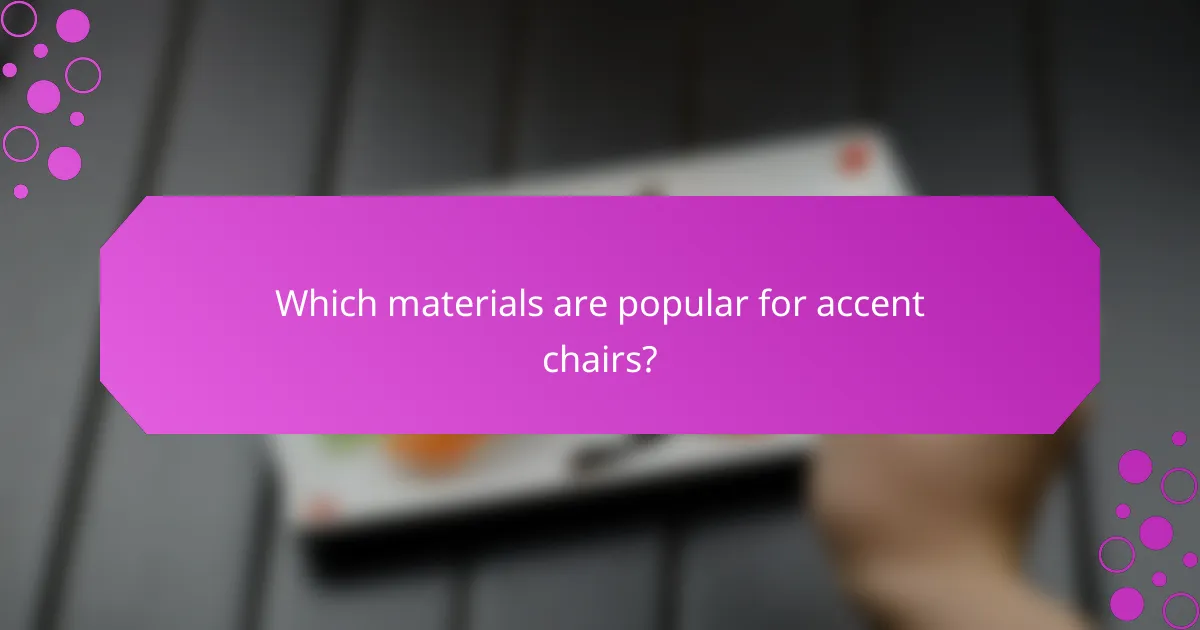 Which materials are popular for accent chairs?