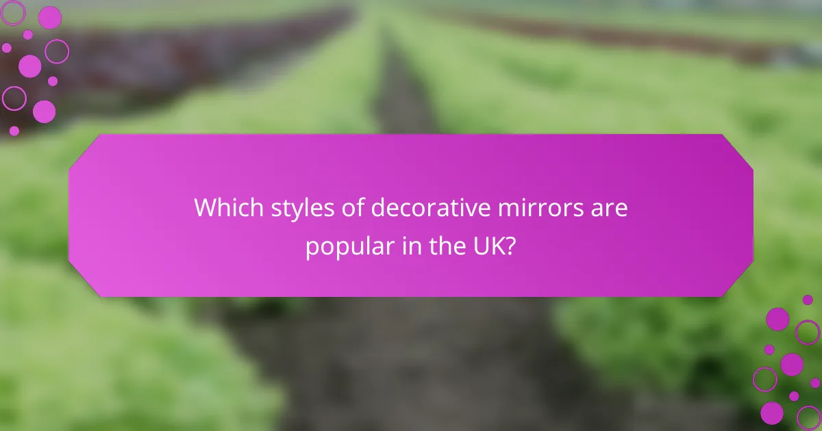 Which styles of decorative mirrors are popular in the UK?